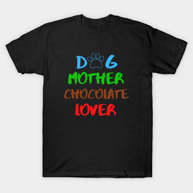 Dog Mother Chocolate Lover Sweet Dessert Animals Dog Cat Pets Sarcastic Funny Meme Cute Gift Happy Fun Introvert Awkward Geek Hipster Silly Inspirational Motivational Birthday Present T-Shirt by EpsilonEridani